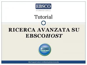 Tutorial RICERCA AVANZATA SU EBSCOHOST http support ebsco