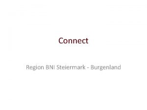 Connect Region BNI Steiermark Burgenland Interne Anmerkung Die