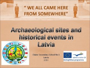 WE ALL CAME HERE FROM SOMEWHERE Archaeological sites