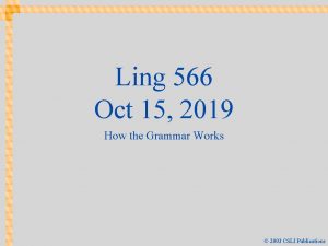 Ling 566 Oct 15 2019 How the Grammar