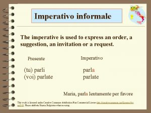 Imperativo informale The imperative is used to express
