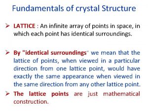 Fundamentals of crystal Structure LATTICE An infinite array