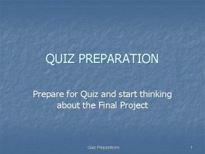 QUIZ PREPARATION Prepare for Quiz and start thinking