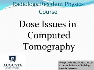 Radiology Resident Physics Course Dose Issues in Computed