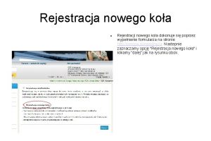 Rejestracja nowego koa Rejestracji nowego koa dokonuje si