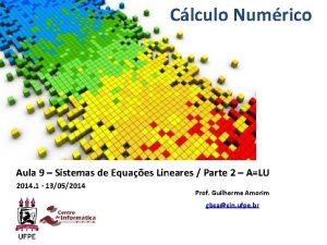 Clculo Numrico Aula 9 Sistemas de Equaes Lineares