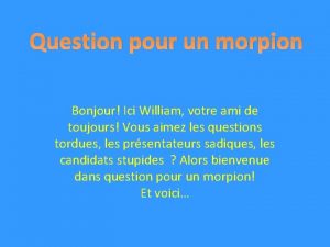 Question pour un morpion Bonjour Ici William votre