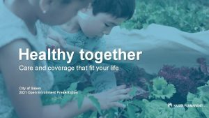 Healthy together Care and coverage that fit your