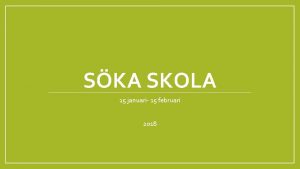 SKA SKOLA 15 januari 15 februari 2018 PROCESS