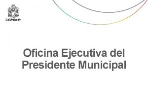 Oficina Ejecutiva del Presidente Municipal Oficina Ejecutiva del