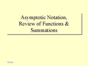 Asymptotic Notation Review of Functions Summations 942021 Asymptotic