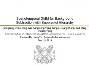Spatiotemporal GMM for Background Subtraction with Superpixel Hierarchy