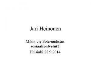 Jari Heinonen Mihin vie Soteuudistus sosiaalipalvelut Helsinki 28