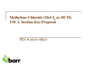 Methylene Chloride Me Cl 2 or DCM TSCA