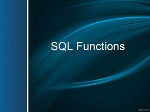 SQL Functions SQL Functions SQL functions are built