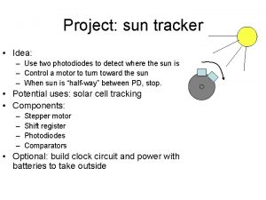 Project sun tracker Idea Use two photodiodes to