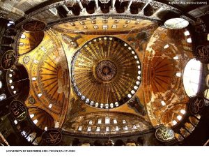 Hagia Sophia Istanbul 537 CE UNIVERSITY OF BEDFORDSHIRE