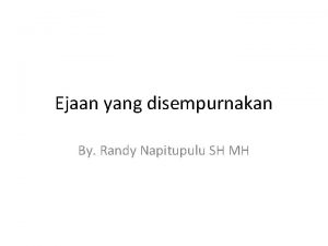 Ejaan yang disempurnakan By Randy Napitupulu SH MH