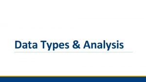 Data Types Analysis Types of Data QUANTITATIVE DATA
