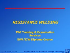 RESISTANCE WELDING TWI Training Examination Services EWFIIW Diploma