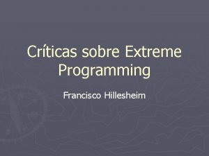 Crticas sobre Extreme Programming Francisco Hillesheim Roteiro Extreme
