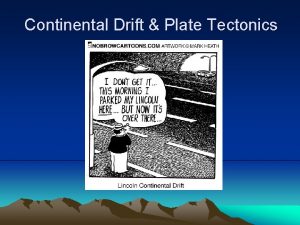 Continental Drift Plate Tectonics Continental Drift Theory First