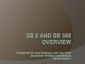 SB 2 AND SB 568 OVERVIEW PRESENTED BY