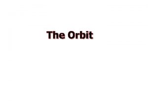 The Orbit Introduction The orbital cavity is the