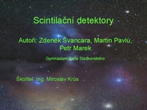 Scintilan detektory Autoi Zdenk vancara Martin Pavl Petr