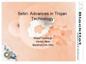 Setiri Advances in Trojan Technology Roelof Temmingh Haroon