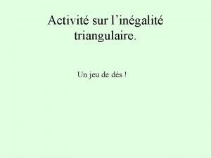 Activit sur lingalit triangulaire Un jeu de ds