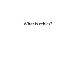 What is ethics Etymologically ethics is derived from