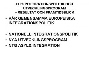 EU s INTEGRATIONSPOLITIK OCH UTVECKLINGSPROGRAM RESULTAT OCH FRAMTIDSBLICK