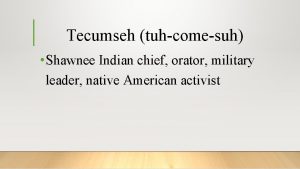 Tecumseh tuhcomesuh Shawnee Indian chief orator military leader