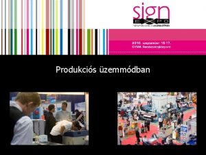 Produkcis zemmdban PRODUKCIS ZEMMDBAN SIGNEXPO reklmdekorcis gpek berendezsek