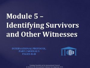 Module 5 Identifying Survivors and Other Witnesses INTERNATIONAL