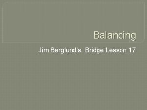 Balancing Jim Berglunds Bridge Lesson 17 BALANCING Definition