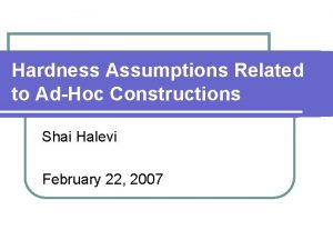 Hardness Assumptions Related to AdHoc Constructions Shai Halevi