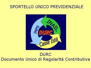 SPORTELLO UNICO PREVIDENZIALE DURC Documento Unico di Regolarit