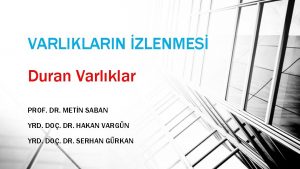 VARLIKLARIN ZLENMES Duran Varlklar PROF DR METN SABAN