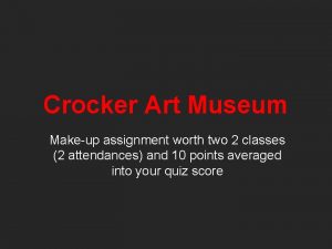 Crocker Art Museum Makeup assignment worth two 2