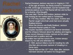 Rachel Jackson Rachel Donelson Jackson was born in