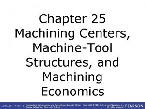 Chapter 25 Machining Centers MachineTool Structures and Machining