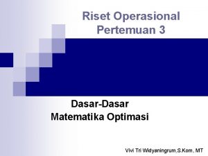 Riset Operasional Pertemuan 3 DasarDasar Matematika Optimasi Vivi