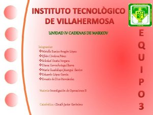 INSTITUTO TECNOLGICO DE VILLAHERMOSA UNIDAD IV CADENAS DE