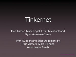 Tinkernet Dan Turner Mark Kegel Erik Shimshock and