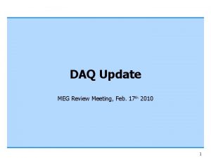 DAQ Update MEG Review Meeting Feb 17 th
