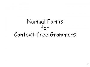 Normal Forms for Contextfree Grammars 1 Chomsky Normal