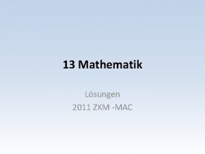 13 Mathematik Lsungen 2011 ZKM MAC Mathematik Aufgaben