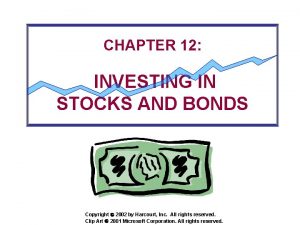 CHAPTER 12 INVESTING IN STOCKS AND BONDS Copyright